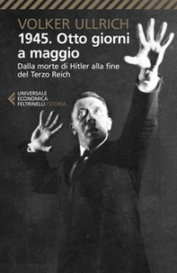 1945. Otto giorni a maggio. Dalla morte di Hitler alla fine del Terzo Reich - Librerie.coop 1945. Otto giorni a maggio. Dalla morte di Hitler alla fine del Terzo Reich - Librerie.coop