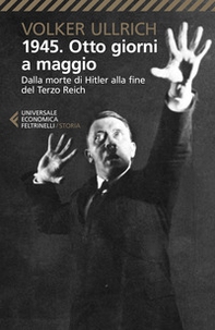 1945. Otto giorni a maggio. Dalla morte di Hitler alla fine del Terzo Reich - Librerie.coop