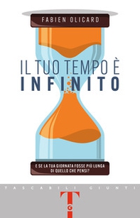 Il tuo tempo è infinito. E se la tua giornata fosse più lunga di quello che pensi? - Librerie.coop Il tuo tempo è infinito. E se la tua giornata fosse più lunga di quello che pensi? - Librerie.coop