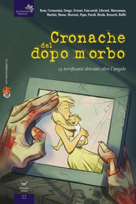 Cronache del dopo morbo. 15 terrificanti sbirciate oltre l'angolo - Librerie.coop