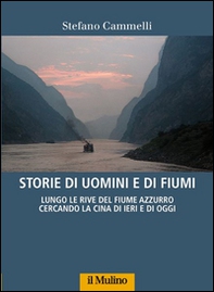 Storie di uomini e di fiumi. Lungo le rive del Fiume Azzurro cercando la Cina di ieri e di oggi - Librerie.coop