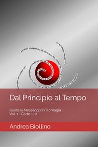 Dal principio al tempo. Guida ai messaggi di filomagia - Vol. 1 - Carte 1-11 - Vol. 1 - Librerie.coop
