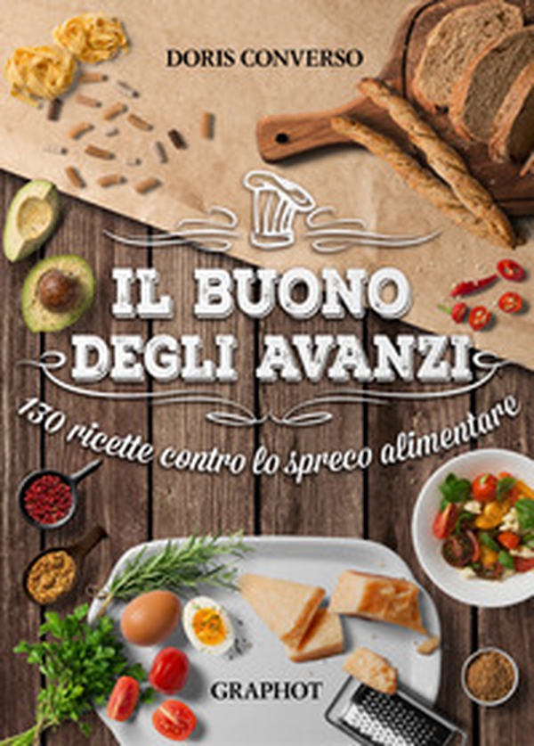 Il buono degli avanzi. 130 ricette contro lo spreco alimentare - Librerie.coop Il buono degli avanzi. 130 ricette contro lo spreco alimentare - Librerie.coop