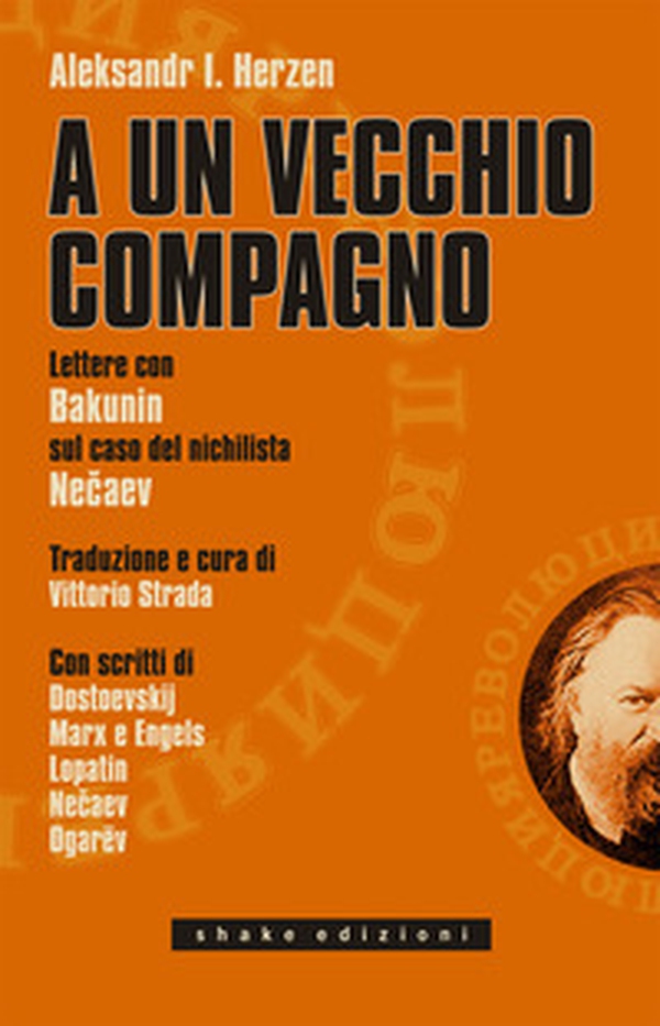 A un vecchio compagno. Lettere con Bakunin sul caso del nichilista Necaev - Librerie.coop A un vecchio compagno. Lettere con Bakunin sul caso del nichilista Necaev - Librerie.coop