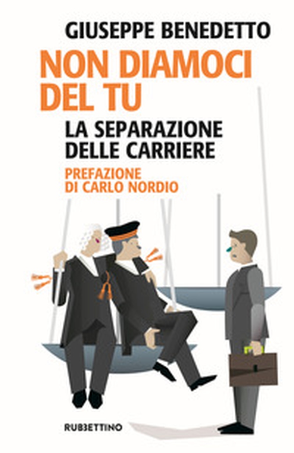 Non diamoci del tu. La separazione delle carriere - Librerie.coop Non diamoci del tu. La separazione delle carriere - Librerie.coop