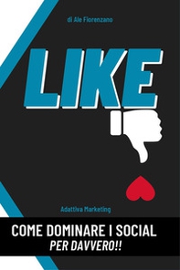 Like. Come dominare i social per davvero!! - Librerie.coop Like. Come dominare i social per davvero!! - Librerie.coop