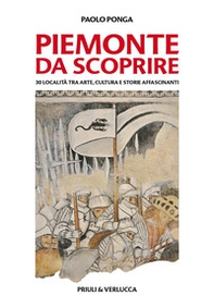 Piemonte da scoprire. 30 località tra arte, cultura e storie affascinanti - Librerie.coop