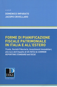Forme di pianificazione fiscale patrimoniale in Italia e all'estero. Trusts, società fiduciarie, investimenti immobiliari, alla luce dell'impatto di «Us fatca & common reporting standard» dell'OCSE - Librerie.coop