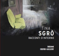 Tina Sgrò. Racconti d'interno - Librerie.coop