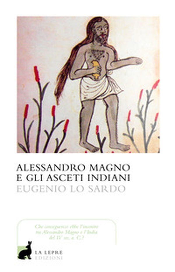 Alessandro Magno e gli asceti indiani - Librerie.coop Alessandro Magno e gli asceti indiani - Librerie.coop