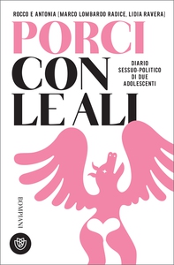 Rocco e Antonia. Porci con le ali. Diario sessuo-politico di due adolescenti - Librerie.coop