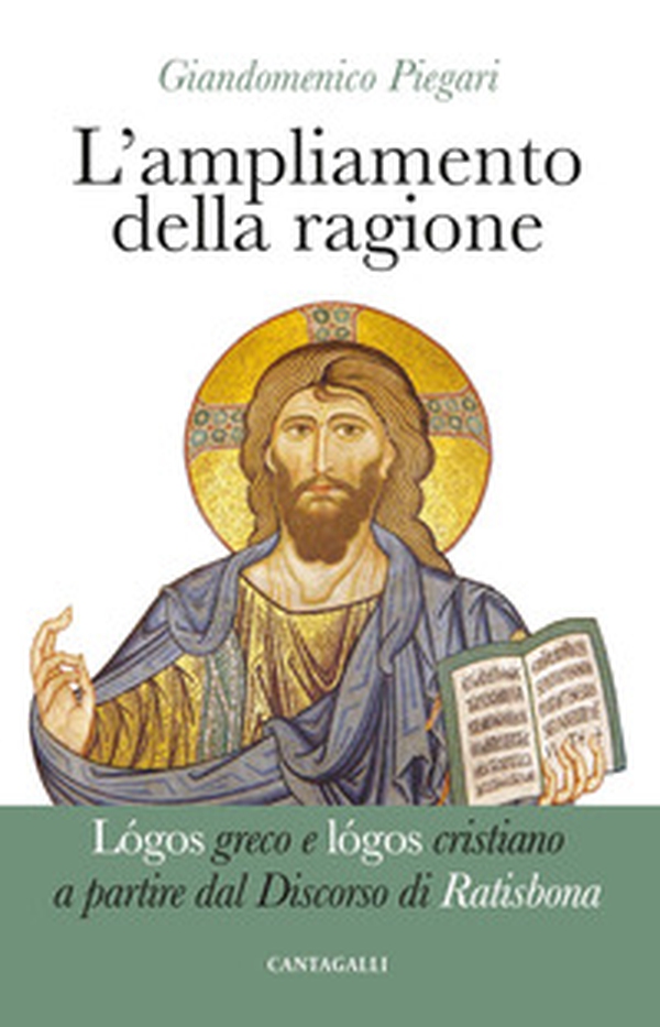L'ampliamento della ragione. Lógos greco e lógos cristiano a partire dal Discorso di Ratisbona - Librerie.coop L'ampliamento della ragione. Lógos greco e lógos cristiano a partire dal Discorso di Ratisbona - Librerie.coop