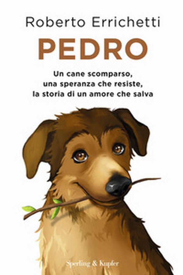 Pedro. Un cane scomparso, una speranza che resiste, la storia di un amore che salva - Librerie.coop