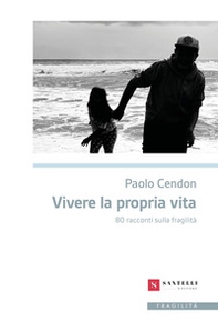 Vivere la propria vita. 80 racconti sulla fragilità - Librerie.coop