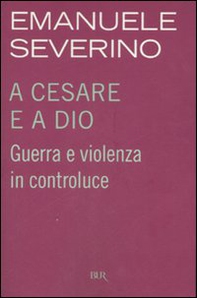 A Cesare e a Dio. Guerra e violenza in controluce - Librerie.coop A Cesare e a Dio. Guerra e violenza in controluce - Librerie.coop