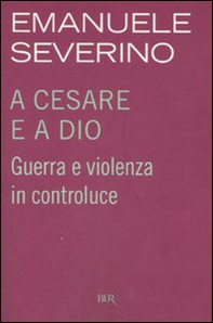 A Cesare e a Dio. Guerra e violenza in controluce - Librerie.coop