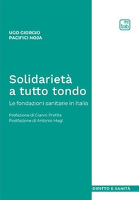 Solidarietà a tutto tondo. Le fondazioni sanitarie in Italia - Librerie.coop