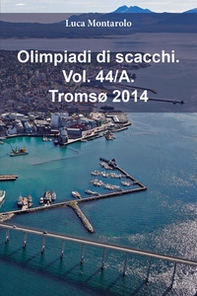 Olimpiadi di scacchi - Vol. 44\A - Librerie.coop