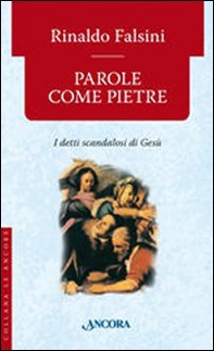 Parole come pietre. I detti «scandalosi» di Gesù - Librerie.coop