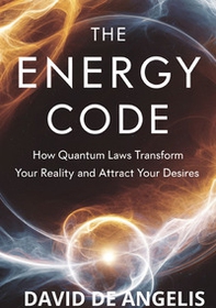 The energy code. How quantum laws transform your reality and attract your desires - Librerie.coop The energy code. How quantum laws transform your reality and attract your desires - Librerie.coop