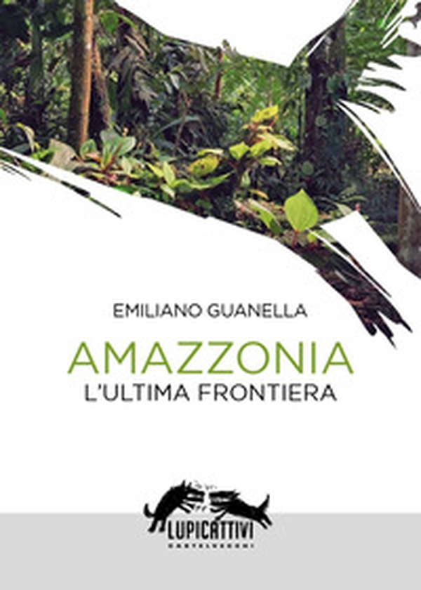 Amazzonia. L'ultima frontiera - Librerie.coop Amazzonia. L'ultima frontiera - Librerie.coop