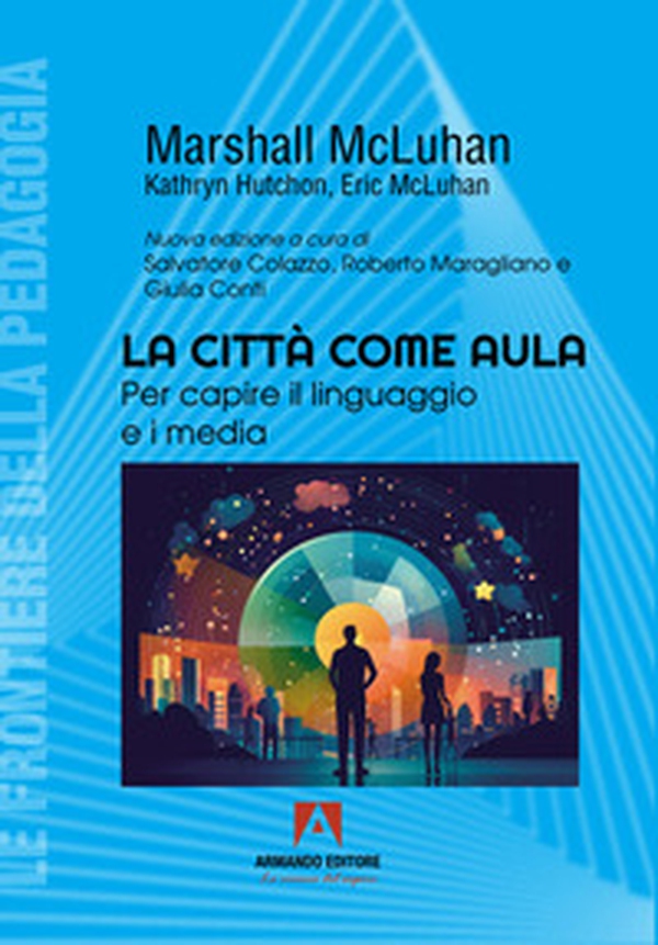 La città come aula. Per capire il linguaggio e i media - Librerie.coop La città come aula. Per capire il linguaggio e i media - Librerie.coop