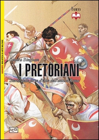 I pretoriani. Storia delle forze d'élite dell'antica Roma - Librerie.coop