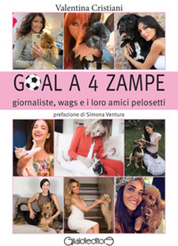 Goal a 4 zampe. Giornaliste, wags e i loro amici pelosetti - Librerie.coop Goal a 4 zampe. Giornaliste, wags e i loro amici pelosetti - Librerie.coop