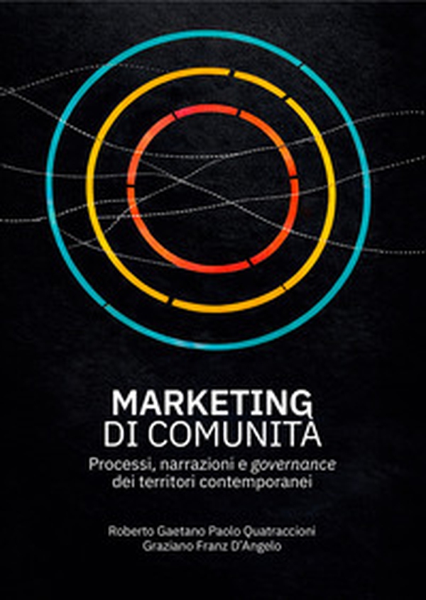 Marketing di comunità. Processi, narrazioni e governance dei territori contemporanei - Librerie.coop
