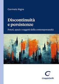 Discontinuità e persistenze. Poteri, spazi e soggetti della contemporaneità - Librerie.coop Discontinuità e persistenze. Poteri, spazi e soggetti della contemporaneità - Librerie.coop