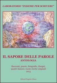Il sapore delle parole. Antologia del Laboratorio «Insieme per scrivere» 2013 - Librerie.coop