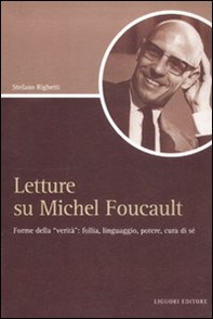 Letture su Michel Foucault. Forme della «verità»: follia, linguaggio, potere, cura di sé - Librerie.coop