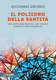 Il poliedro della santità. Vita spirituale dei laici, dei ministri ordinari e dei consacrati - Librerie.coop