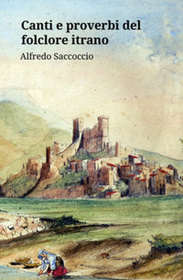 Canti e proverbi del folclore itrano - Librerie.coop Canti e proverbi del folclore itrano - Librerie.coop