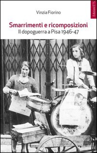 Smarrimenti e ricomposizioni. Il dopoguerra a Pisa 1946-1947 - Librerie.coop