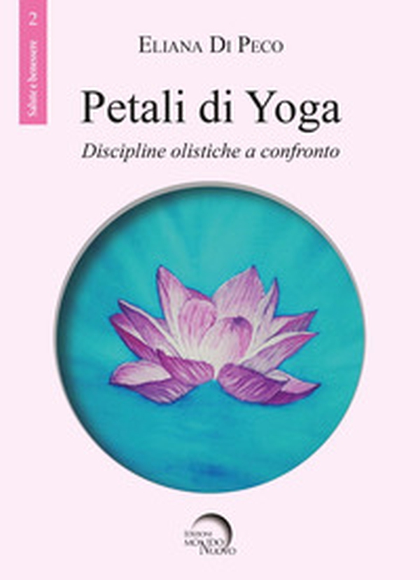 Petali di yoga. Discipline olistiche a confronto - Librerie.coop Petali di yoga. Discipline olistiche a confronto - Librerie.coop