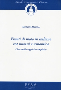 Eventi di moto in italiano tra sintassi e semantica. Uno studio cognitivo empirico - Librerie.coop Eventi di moto in italiano tra sintassi e semantica. Uno studio cognitivo empirico - Librerie.coop
