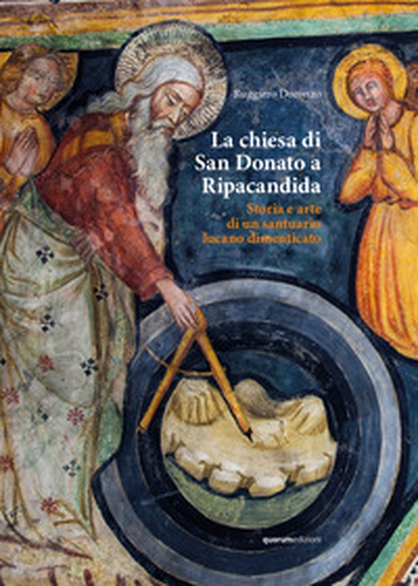 La chiesa di San Donato a Ripacandida. Storia e arte di un santuario lucano dimenticato - Librerie.coop La chiesa di San Donato a Ripacandida. Storia e arte di un santuario lucano dimenticato - Librerie.coop