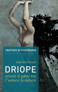 Driope, ovvero il patto tra l'uomo e la natura. Trattato di fitoterapia aggiornato - Librerie.coop