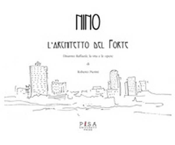 Nino. L'architetto del Forte. Disarmo Raffaetà, la vita e le opere - Librerie.coop Nino. L'architetto del Forte. Disarmo Raffaetà, la vita e le opere - Librerie.coop
