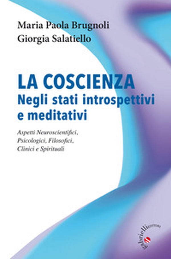 La coscienza negli stati introspettivi e meditativi. Aspetti neuroscientifici, psicologici, filosofici, clinici e spirituali - Librerie.coop La coscienza negli stati introspettivi e meditativi. Aspetti neuroscientifici, psicologici, filosofici, clinici e spirituali - Librerie.coop