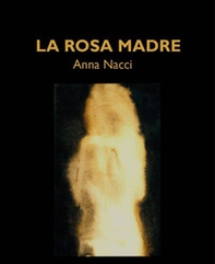 La rosa madre - Librerie.coop La rosa madre - Librerie.coop