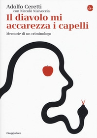 Il diavolo mi accarezza i capelli. Memorie di un criminologo - Librerie.coop Il diavolo mi accarezza i capelli. Memorie di un criminologo - Librerie.coop