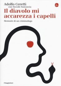 Il diavolo mi accarezza i capelli. Memorie di un criminologo - Librerie.coop