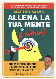 Allena la tua mente in 5 minuti. Come rendere la mente il tuo più potente alleato - Librerie.coop