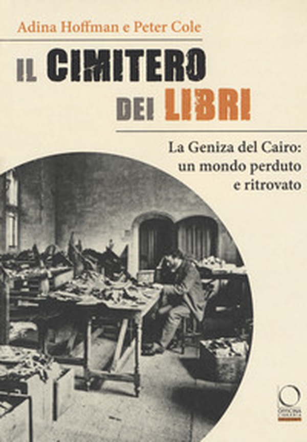 Il cimitero dei libri. La Geniza del Cairo: un mondo perduto e ritrovato - Librerie.coop Il cimitero dei libri. La Geniza del Cairo: un mondo perduto e ritrovato - Librerie.coop