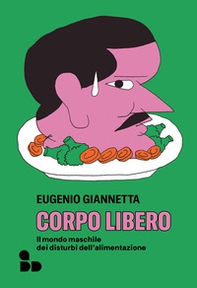 Corpo libero. Il mondo maschile dei disturbi dell'alimentazione - Librerie.coop