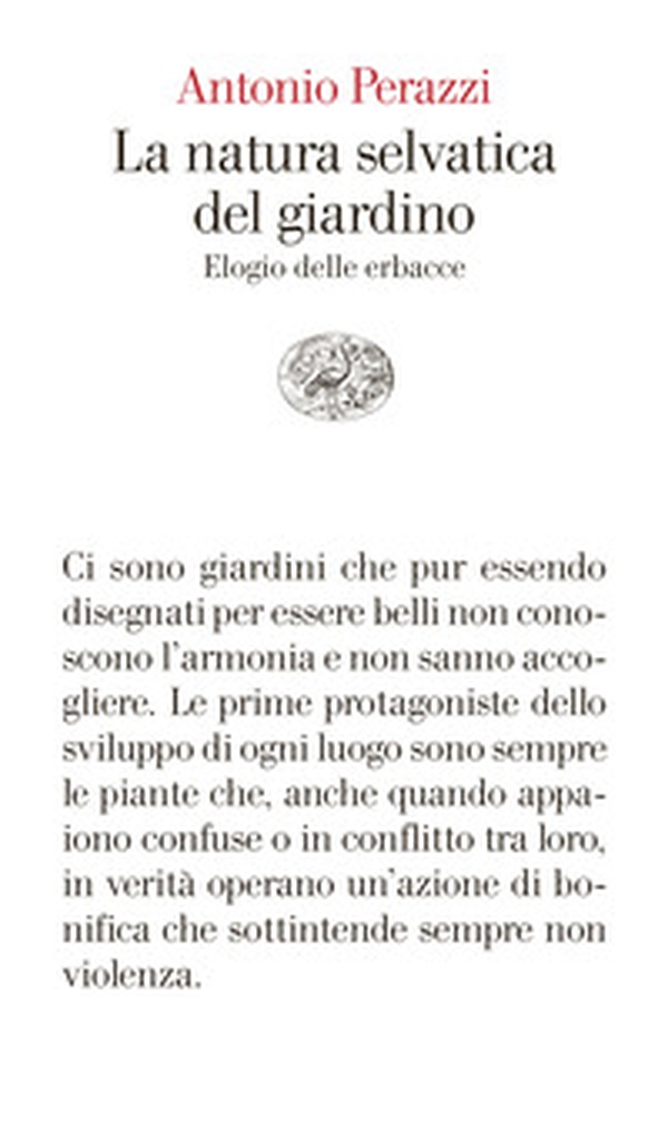 La natura selvatica del giardino. Elogio delle erbacce - Librerie.coop La natura selvatica del giardino. Elogio delle erbacce - Librerie.coop