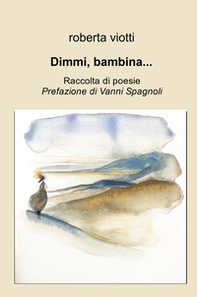 Dimmi, bambina .... Raccolta di poesie - Librerie.coop