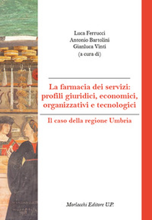 La farmacia dei servizi: profili giuridici, economici, organizzativi e tecnologici. Il caso della regione Umbria - Librerie.coop